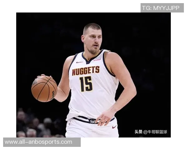 约基奇新赛季表现惊艳场均204分144板108助助力球队争冠